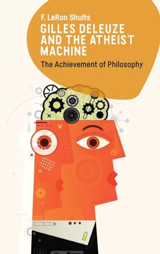 Gilles Deleuze and the Atheist Machine: The Achievement of Philosophy (Hardcover)