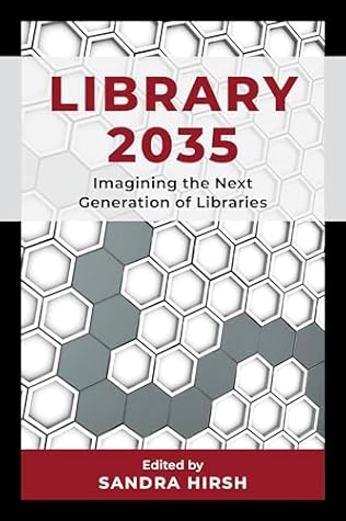 Library 2035: Imagining the Next Generation of Libraries