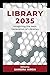 Library 2035: Imagining the Next Generation of Libraries