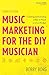 Music Marketing for the DIY Musician: Creating and Executing a Plan of Attack on a Low Budget (Music Pro Guides)