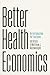 Better Health Economics by Tal Gross