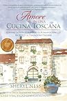 Amore In Una Cucina Toscana:: Gustare La Vita Attraverso Il Romanticismo, Le Ricette E Le Tradizioni Italiane (Italian Edition)