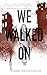 We Walked On