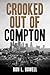 Crooked Out of Compton by Ron L. Dowell