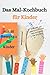 Das Mal-Kochbuch für Kinder