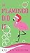 The Flamingo Did It
