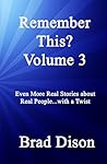Remember This? Volume 3 by Brad Dison