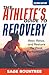 The Athlete's Guide to Recovery: Rest, Relax, and Restore for Peak Performance