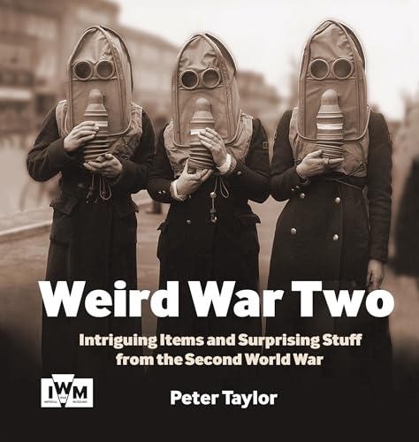 Weird War Two: Intriguing Items and Surprising Stuff From the Second World War (Paperback)