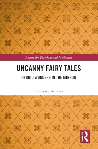 Uncanny Fairy Tales (Among the Victorians and Modernists)