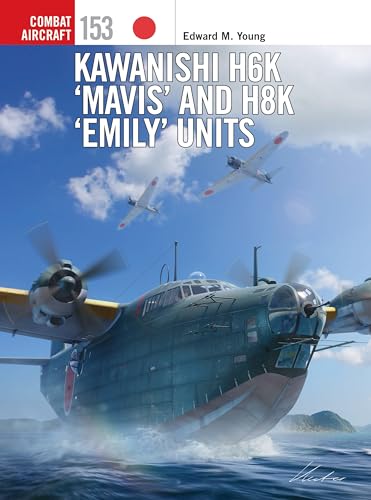 Kawanishi H6K ‘Mavis’ and H8K ‘Emily’ Units (Combat Aircraft Book 153)