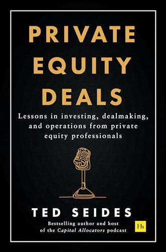 Private Equity Deals: Lessons in investing, dealmaking, and operations from private equity professionals (Kindle Edition)