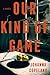 Our Kind of Game: A Novel