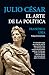 Julio César. El arte de la política by Francisco Uría
