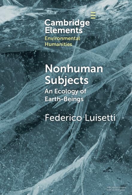 Nonhuman Subjects: An Ecology of Earth-Beings (Elements in Environmental Humanities)
