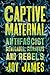 The Captive Maternal: Anti-...