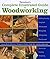 Taunton's Complete Illustrated Guide to Woodworking by Gary Rogowski