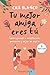 Tu mejor amiga eres tú (Your best friend is you - Spanish Edition): Cómo aprendí a aceptarme, quererme y dejar de sufrir (How I learned to accept myself, love myself and stop suffering)