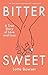 Bittersweet: A True Story o...