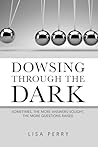 Dowsing Through the Dark by Lisa   Perry