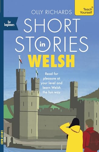 Short Stories in Welsh for Beginners: Read for pleasure at your level, expand your vocabulary and learn Welsh the fun way! (Readers)