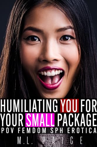 Humiliating You for Your Small Package: POV SPH Femdom Erotica (Immersive 2nd Person Femdom)