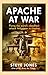 Apache at War: Flying the world's deadliest attack helicopter in combat
