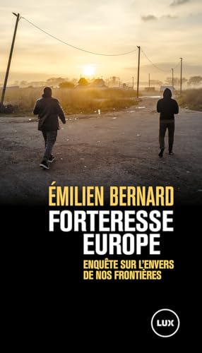 Forteresse Europe: Enquête sur l’envers de nos frontières (French Edition)