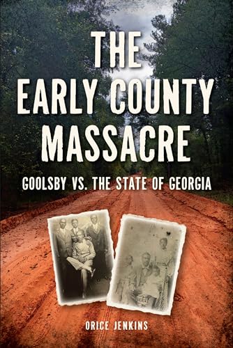 Early County Massacre, The: Goolsby vs. The State of Georgia (The History Press)