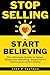 Stop Selling Start Believin...