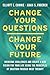 Change Your Questions, Change Your Future: Learn to Shift Your Perspective, Overcome Obstacles, and Create Lasting Change--One Question at a Time
