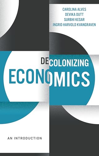 Decolonizing Economics: An Introduction (Decolonizing the Curriculum)