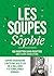 Les Soupes de Sophie: 100 r...