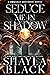 Seduce Me in Shadow by Shayla Black