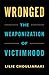 Wronged: The Weaponization ...
