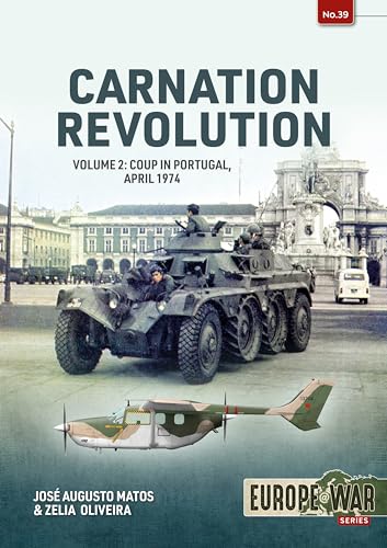 Carnation Revolution: Volume 2: Coup in Portugal, April 1974 (Europe@War)