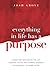 Everything in Life has a Purpose by Josh Grove