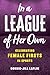 In a League of Her Own Celebrating Female Firsts in Sports by Bonnie-Jill Laflin