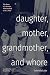 Daughter, Mother, Grandmother, and Whore by Gabriela Leite