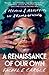 A Renaissance of Our Own: A Memoir & Manifesto on Reimagining
