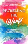 Re-Creating The World by Dr. Lisa A. Kramer