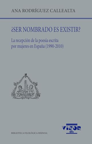 ¿Ser nombrado es existir?: La recepción de la poesía escrita por mujeres en España (1990-2010)