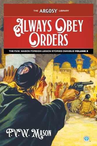 Always Obey Orders: The F.V.W. Mason Foreign Legion Stories Omnibus, Volume 2 (Argosy Library)