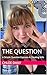 The Question: A Simple Ques...