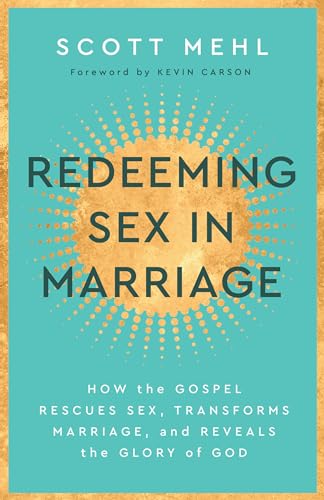 Redeeming Sex in Marriage: How the Gospel Rescues Sex, Transforms Marriage, and Reveals the Glory of God (Paperback)