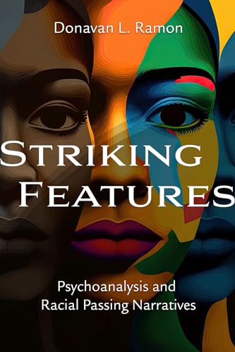 Striking Features: Psychoanalysis and Racial Passing Narratives (Voices of the African Diaspora)