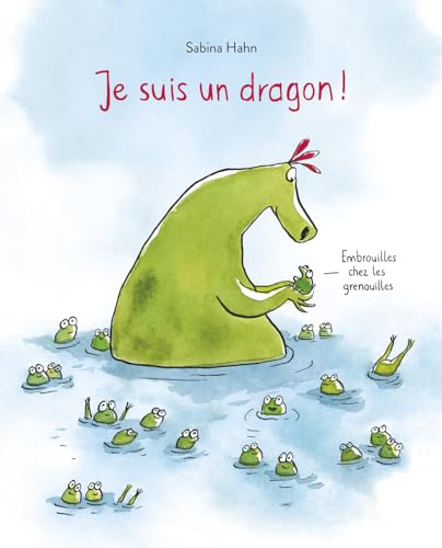 Je suis un dragon !: Embrouilles chez les grenouilles (Hardcover)