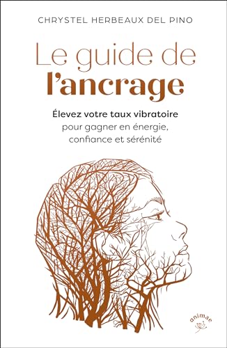 Le guide de l’ancrage: Élevez votre taux vibratoire pour gagner en énergie, confiance et sérénité. (Paperback)