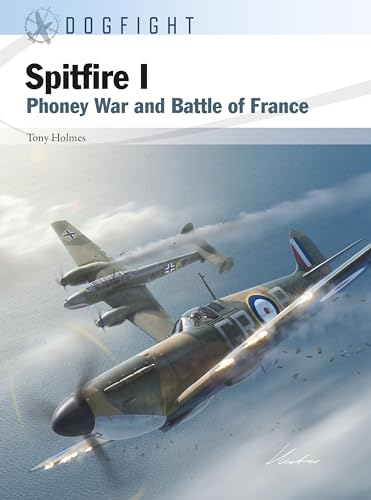 Spitfire I: Phoney War and Battle of France (Dogfight Book 13)