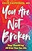 You Are Not Broken by Kelly Casperson